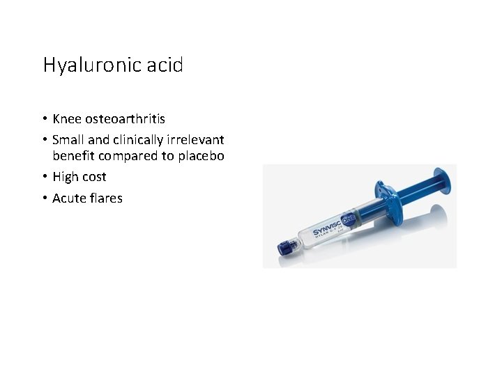 Hyaluronic acid • Knee osteoarthritis • Small and clinically irrelevant benefit compared to placebo