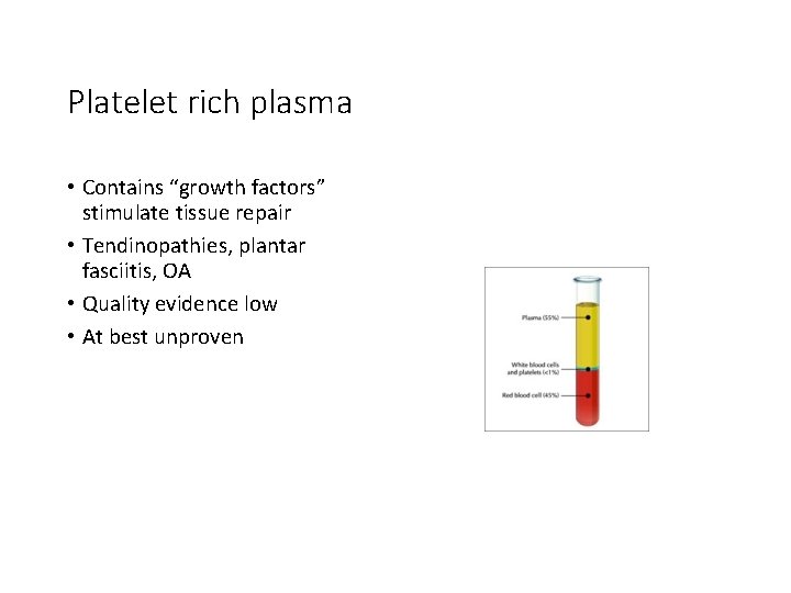 Platelet rich plasma • Contains “growth factors” stimulate tissue repair • Tendinopathies, plantar fasciitis,