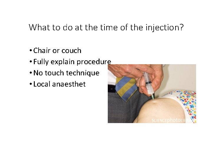 What to do at the time of the injection? • Chair or couch •