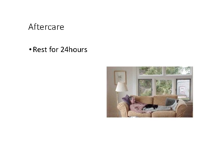 Aftercare • Rest for 24 hours 
