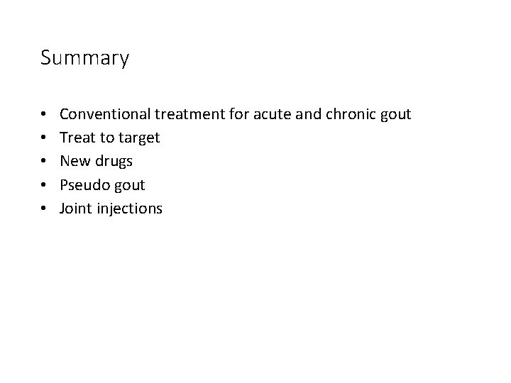 Summary • • • Conventional treatment for acute and chronic gout Treat to target