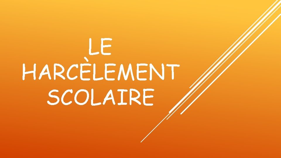 LE HARCÈLEMENT SCOLAIRE LE HARCÈLEMENT SCOLAIRE