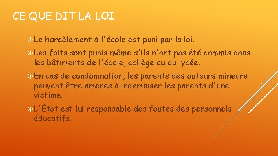 CE QUE DIT LA LOI Le harcèlement à l'école est puni par la loi. CE QUE DIT LA LOI Le harcèlement à l'école est puni par la loi.