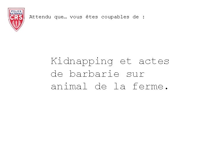 Attendu que… vous êtes coupables de : Kidnapping et actes de barbarie sur animal