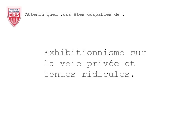 Attendu que… vous êtes coupables de : Exhibitionnisme sur la voie privée et tenues