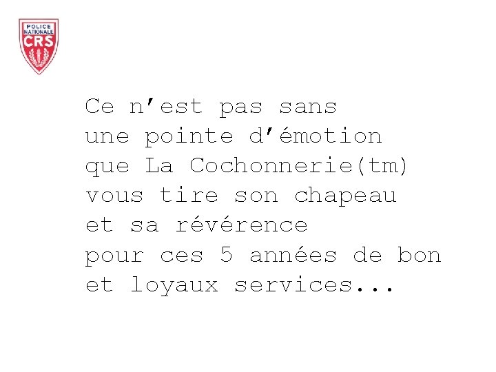 Ce n’est pas sans une pointe d’émotion que La Cochonnerie(tm) vous tire son chapeau