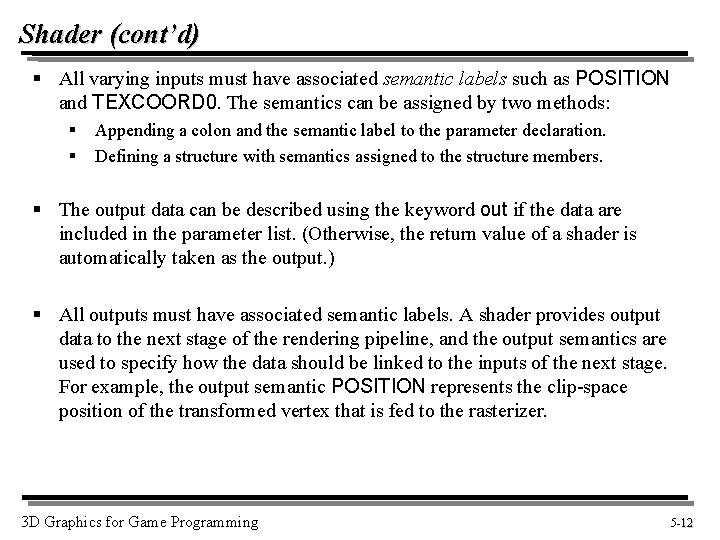 Shader (cont’d) § All varying inputs must have associated semantic labels such as POSITION