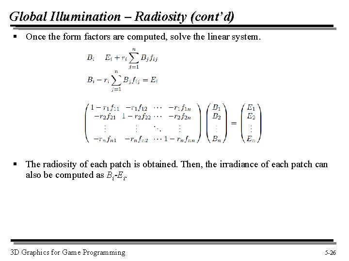 Global Illumination – Radiosity (cont’d) § Once the form factors are computed, solve the