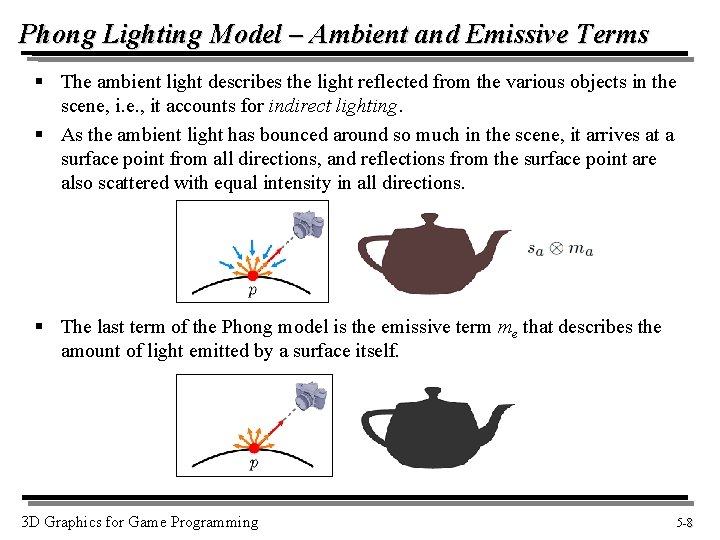 Phong Lighting Model – Ambient and Emissive Terms § The ambient light describes the