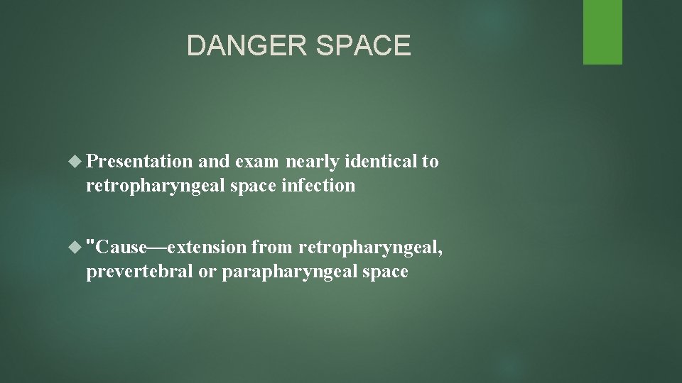 DANGER SPACE Presentation and exam nearly identical to retropharyngeal space infection "Cause—extension from retropharyngeal,