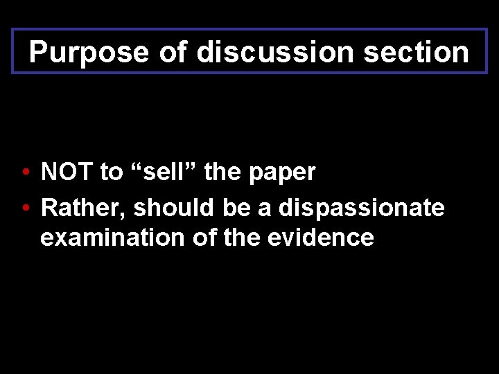 Purpose of discussion section • NOT to “sell” the paper • Rather, should be