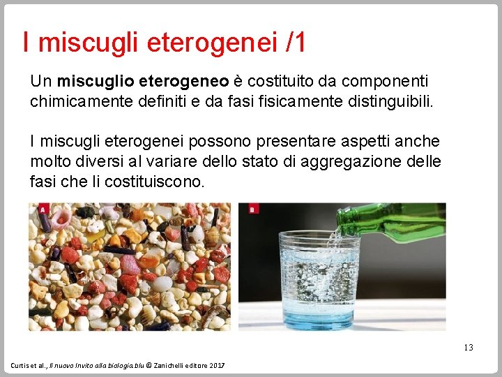 I miscugli eterogenei /1 Un miscuglio eterogeneo è costituito da componenti chimicamente definiti e