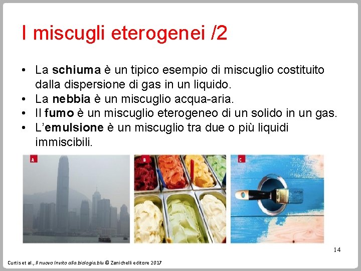 I miscugli eterogenei /2 • La schiuma è un tipico esempio di miscuglio costituito