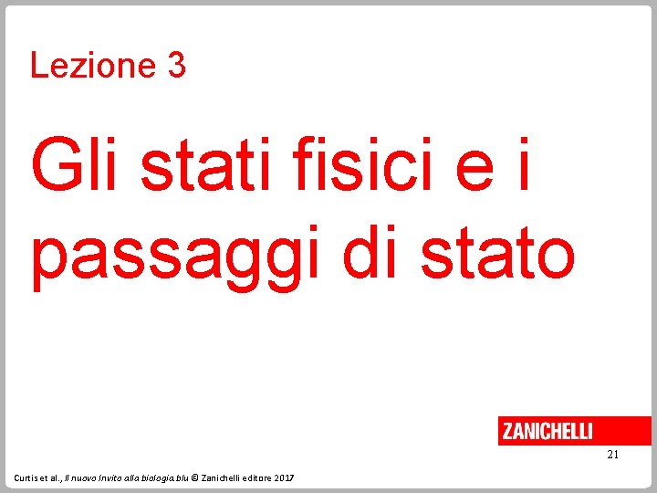 Lezione 3 Gli stati fisici e i passaggi di stato 21 Curtis et al.