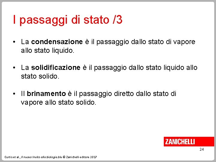 I passaggi di stato /3 • La condensazione è il passaggio dallo stato di