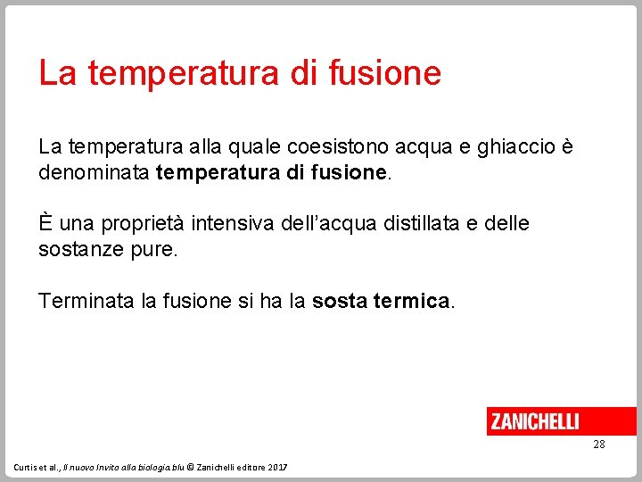 La temperatura di fusione La temperatura alla quale coesistono acqua e ghiaccio è denominata
