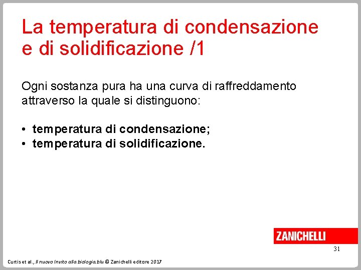 La temperatura di condensazione e di solidificazione /1 Ogni sostanza pura ha una curva