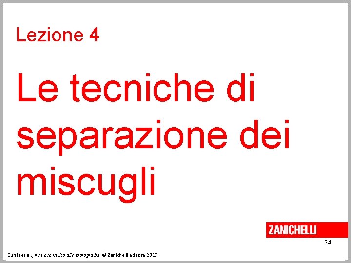 Lezione 4 Le tecniche di separazione dei miscugli 34 Curtis et al. , Il