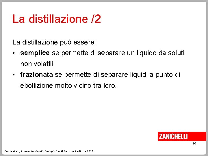 La distillazione /2 La distillazione può essere: • semplice se permette di separare un