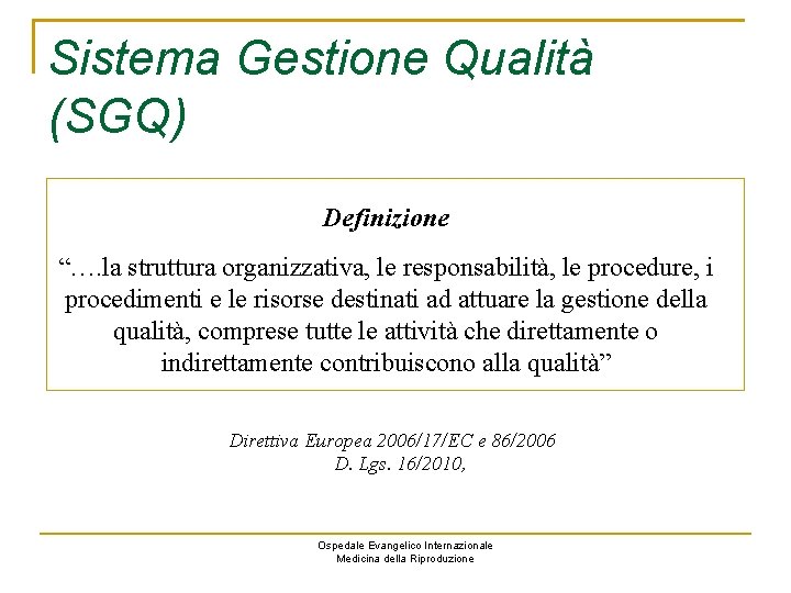 Sistema Gestione Qualità (SGQ) Definizione “…. la struttura organizzativa, le responsabilità, le procedure, i