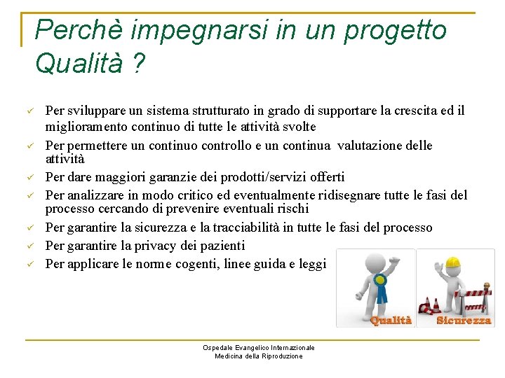 Perchè impegnarsi in un progetto Qualità ? Per sviluppare un sistema strutturato in grado