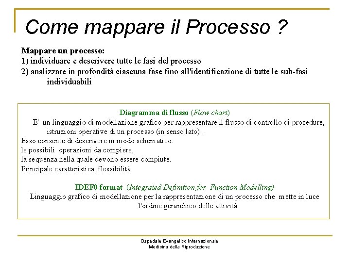 Come mappare il Processo ? Mappare un processo: 1) individuare e descrivere tutte le