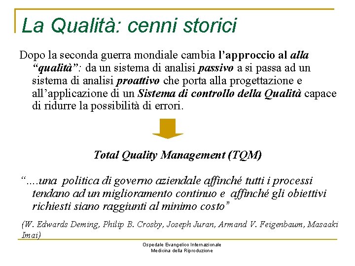 La Qualità: cenni storici Dopo la seconda guerra mondiale cambia l’approccio al alla “qualità”: