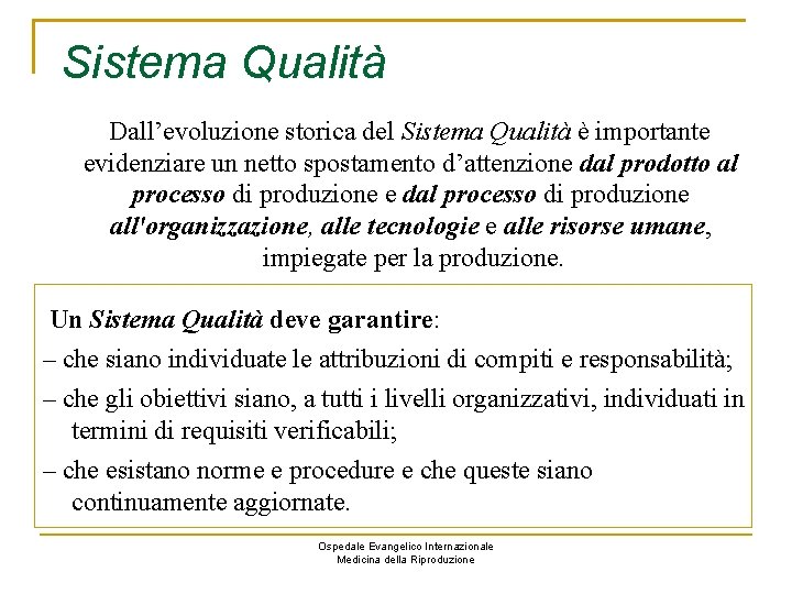 Sistema Qualità Dall’evoluzione storica del Sistema Qualità è importante evidenziare un netto spostamento d’attenzione