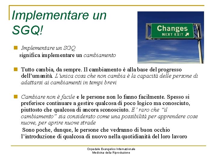 Implementare un SGQ! Implementare un SGQ significa implementare un cambiamento Tutto cambia, da sempre.