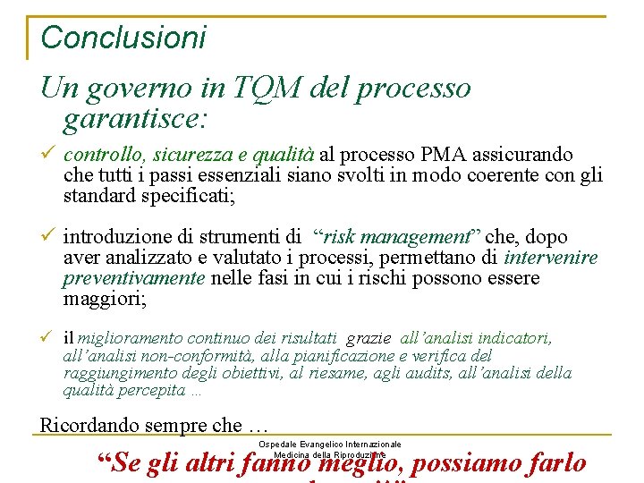 Conclusioni Un governo in TQM del processo garantisce: controllo, sicurezza e qualità al processo