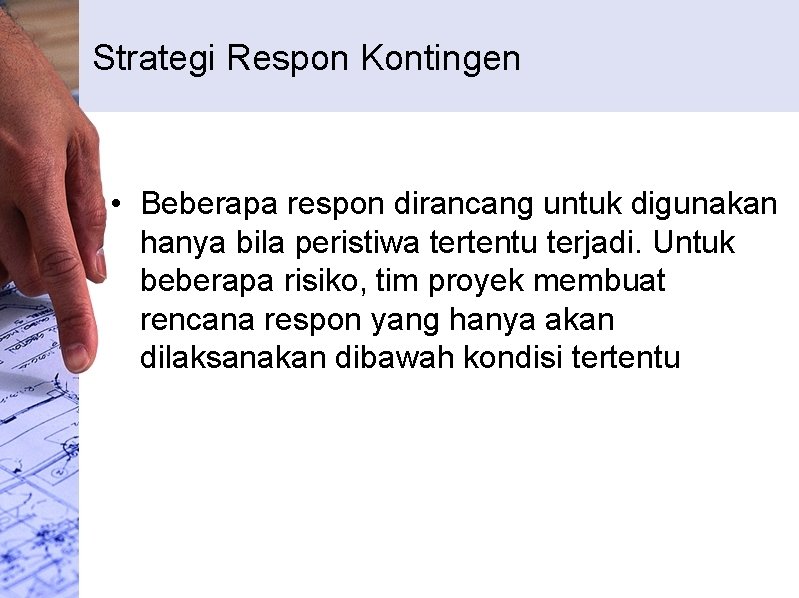 Strategi Respon Kontingen • Beberapa respon dirancang untuk digunakan hanya bila peristiwa tertentu terjadi.