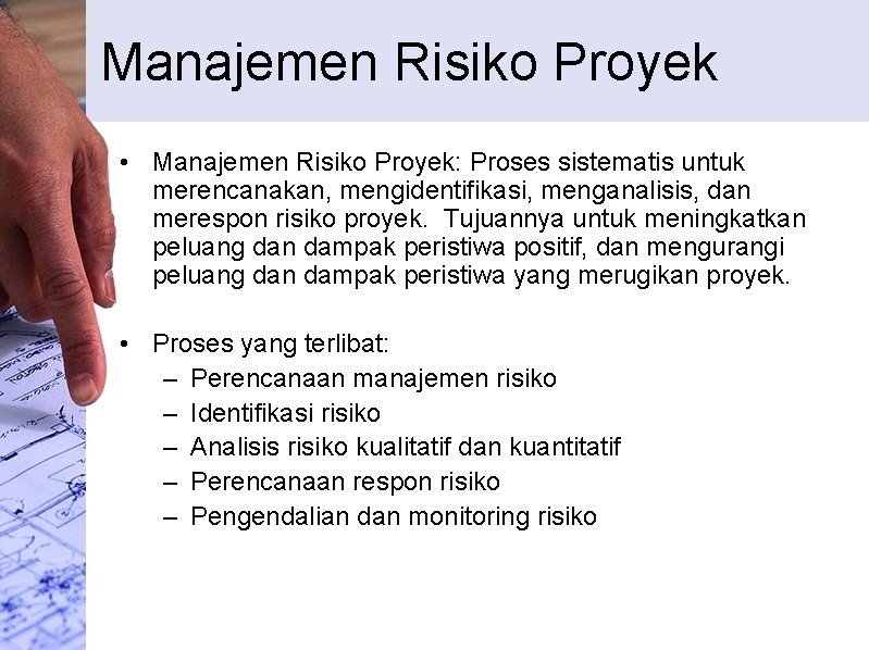 Manajemen Risiko Proyek • Manajemen Risiko Proyek: Proses sistematis untuk merencanakan, mengidentifikasi, menganalisis, dan