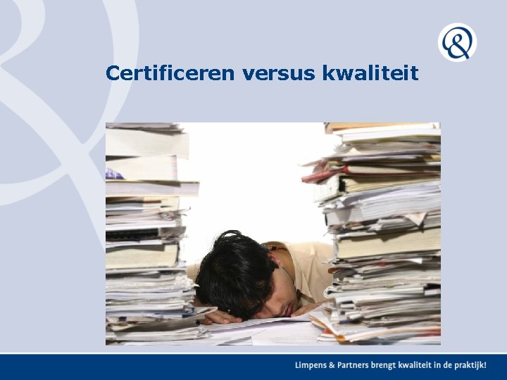 Certificeren versus kwaliteit Certificeren versus kwaliteit