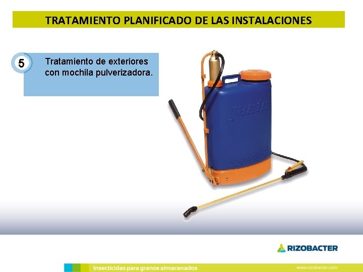 TRATAMIENTO PLANIFICADO DE LAS INSTALACIONES 5 Tratamiento de exteriores con mochila pulverizadora. TRATAMIENTO PLANIFICADO DE LAS INSTALACIONES 5 Tratamiento de exteriores con mochila pulverizadora.