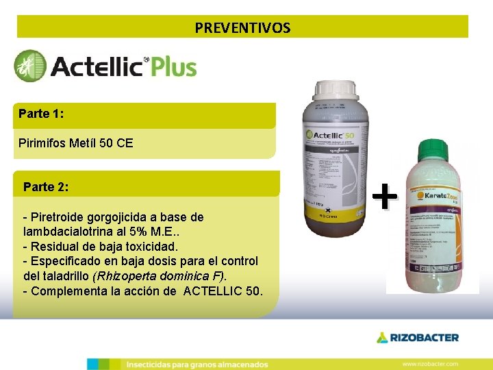 PREVENTIVOS Parte 1: Pirimifos Metíl 50 CE Parte 2: - Piretroide gorgojicida a base