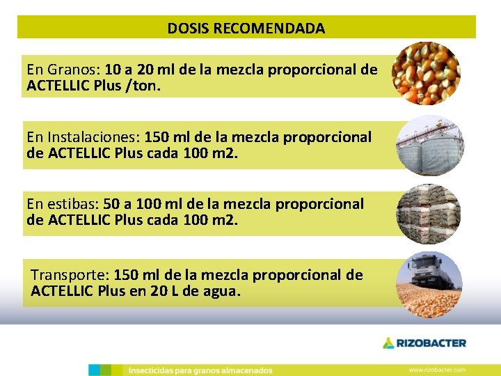 DOSIS RECOMENDADA En Granos: 10 a 20 ml de la mezcla proporcional de ACTELLIC