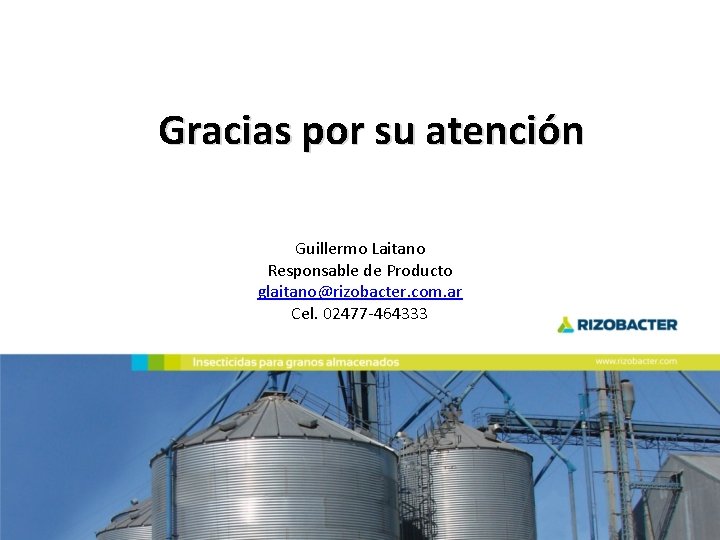 Gracias por su atención Guillermo Laitano Responsable de Producto glaitano@rizobacter. com. ar Cel. 02477