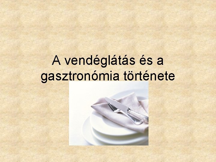 A vendéglátás és a gasztronómia története 