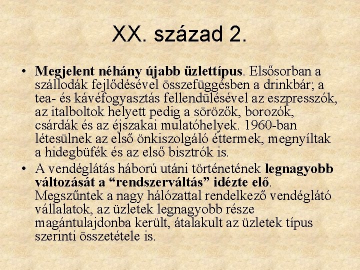 XX. század 2. • Megjelent néhány újabb üzlettípus. Elsősorban a szállodák fejlődésével összefüggésben a