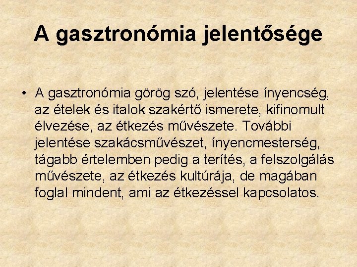 A gasztronómia jelentősége • A gasztronómia görög szó, jelentése ínyencség, az ételek és italok