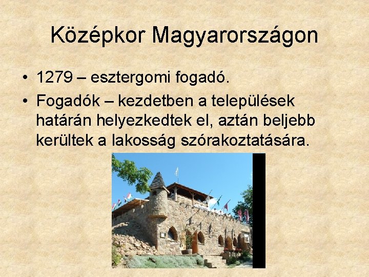 Középkor Magyarországon • 1279 – esztergomi fogadó. • Fogadók – kezdetben a települések határán