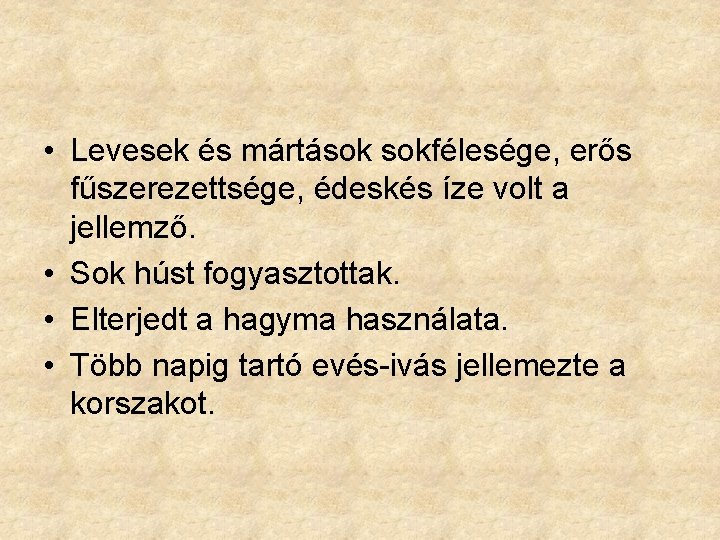  • Levesek és mártások sokfélesége, erős fűszerezettsége, édeskés íze volt a jellemző. •