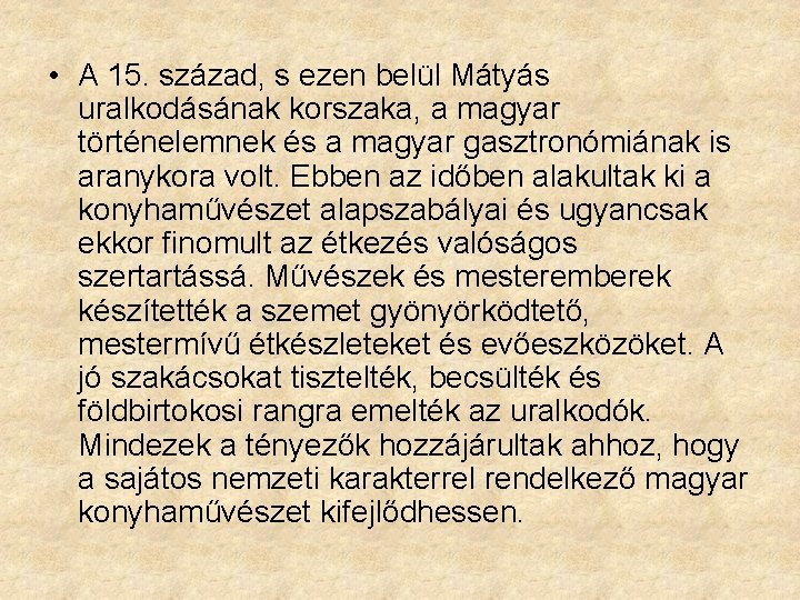  • A 15. század, s ezen belül Mátyás uralkodásának korszaka, a magyar történelemnek