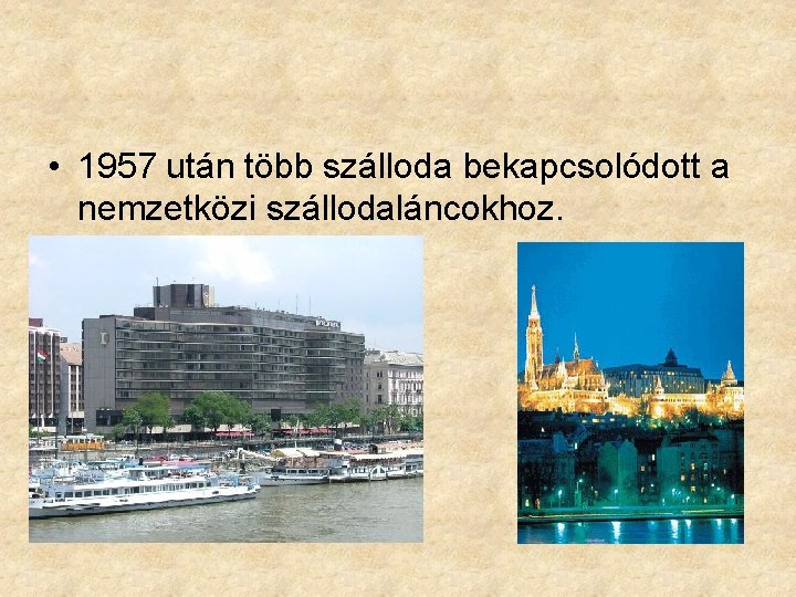  • 1957 után több szálloda bekapcsolódott a nemzetközi szállodaláncokhoz. 