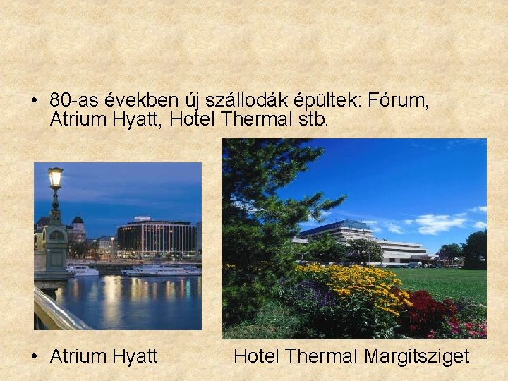  • 80 -as években új szállodák épültek: Fórum, Atrium Hyatt, Hotel Thermal stb.