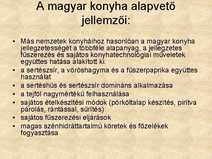 A magyar konyha alapvető jellemzői: • Más nemzetek konyháihoz hasonlóan a magyar konyha jellegzetességét