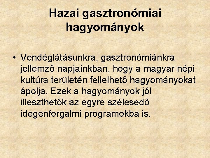 Hazai gasztronómiai hagyományok • Vendéglátásunkra, gasztronómiánkra jellemző napjainkban, hogy a magyar népi kultúra területén
