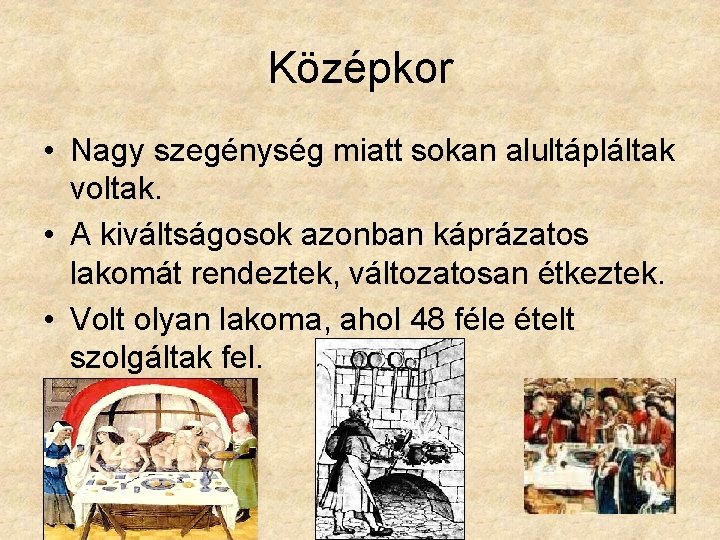 Középkor • Nagy szegénység miatt sokan alultápláltak voltak. • A kiváltságosok azonban káprázatos lakomát