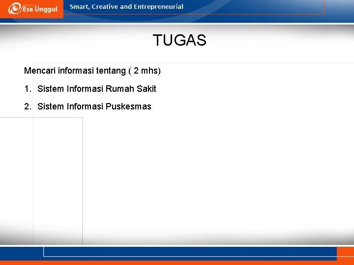 TUGAS Mencari informasi tentang ( 2 mhs) 1. Sistem Informasi Rumah Sakit 2. Sistem