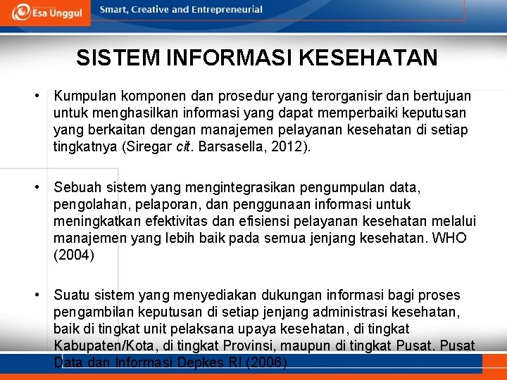 SISTEM INFORMASI KESEHATAN • Kumpulan komponen dan prosedur yang terorganisir dan bertujuan untuk menghasilkan
